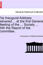 The Inaugural Address Delivered ... at the First General Meeting of the ... Society ... with the Report of the Committee. af Anonymous