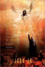 After 30 Minutes in Hell a Man Came from the Darkness to the Light af John Jr