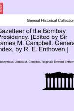 Gazetteer of the Bombay Presidency. [Edited by Sir James M. Campbell. General Index, by R. E. Enthoven.] Volume XXIV af ANONYMOUS