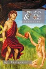 Genesis & Biblical Science Revealed af Bob Grace