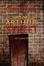 Come Home to Arthur Street af Ace Gabauer