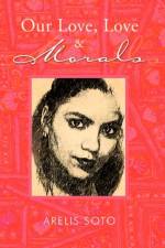 Our Love, Love & Morals af Arelis Soto