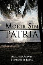 Morir Sin Patria af Armando Andres Betancourt Reina