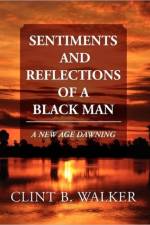 Sentiments and Reflections of a Black Man af Clint B Walker