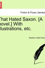 That Hated Saxon. [A Novel.] with Illustrations, Etc. af Beatrice Violet Greville