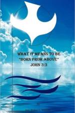 What it Means to be Born from Above af REV Robert L Whiteley