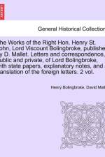 The Works of the Right Hon. Henry St. John, Lord Viscount Bolingbroke, Published by D. Mallet. Letters and Correspondence, Public and Private, of Lord af David Mallet