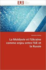 La Moldavie Et l'Ukraine Comme Enjeu Entre l'Ue Et La Russie af Baltag-A