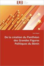 de la Cr ation Du Panth on Des Grandes Figures Politiques Du B nin af Akogni-P