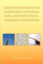 Compendio Breve de Sabiduria Universal Para Obtener Exito, Riqueza y Bienestar af Ramon Gamez