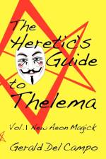 The Heretic's Guide to Thelema Volume 1 af Gerald Enrique Del Campo