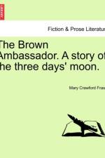 The Brown Ambassador. a Story of the Three Days' Moon. af Mary Crawford Fraser