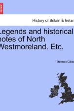 Legends and Historical Notes of North Westmoreland. Etc. af Thomas Gibson