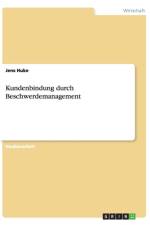 Kundenbindung durch Beschwerdemanagement af Jens Huke