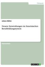 Neuere Entwicklungen im franzoesischen Berufsbildungssystem af Juliane Muller