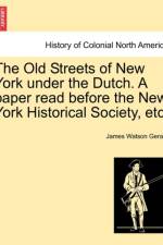 The Old Streets of New York Under the Dutch. a Paper Read Before the New York Historical Society, Etc. af James Watson Gerard