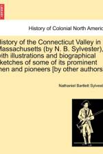 History of the Connecticut Valley in Massachusetts (by N. B. Sylvester), with Illustrations and Biographical Sketches of Some of Its Prominent Men and Pioneers [By Other Authors]. Vol. I af Nathaniel Bartlett Sylvester