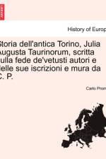 Storia Dell'antica Torino, Julia Augusta Taurinorum, Scritta Sulla Fede de'Vetusti Autori E Delle Sue Iscrizioni E Mura Da C. P. af Carlo Promis