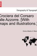 Crociera del Corsaro Alle Azzorre. [With Maps and Illustrations.] af Enrico Alberto D Albertis