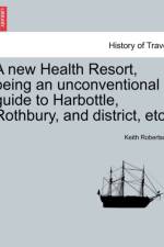 A New Health Resort, Being an Unconventional Guide to Harbottle, Rothbury, and District, Etc. af Keith Robertson