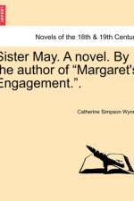 Sister May. a Novel. by the Author of Margaret's Engagement.. af Catherine Simpson Wynne