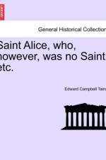 Saint Alice, Who, However, Was No Saint, Etc. Vol. III af Edward Campbell Tainsh