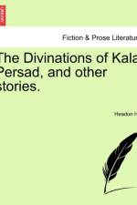 The Divinations of Kala Persad, and Other Stories. af Headon Hill