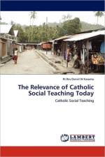 The Relevance of Catholic Social Teaching Today af Rt Rev Daniel W Kasomo