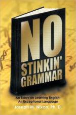 No Stinkin' Grammar af Joseph M. Nixon Ph. D.