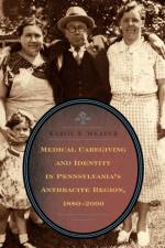 Medical Caregiving and Identity in Pennsylvania's Anthracite Region, 1880–2000 af Karol K. (Associate Professor Weaver