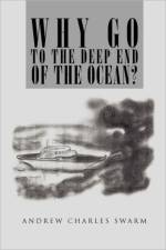 Why Go to the Deep End of the Ocean? af Andrew Charles Swarm