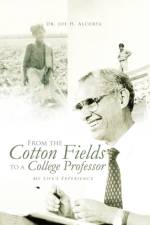 From the Cotton Fields to a College Professor af Dr Joe H Alcorta
