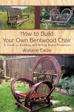 How to Build Your Own Bentwood Chair af Wallace Eadie