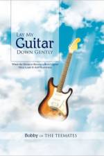 Lay My Guitar Down Gently af Bobby of the Teemates