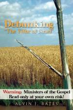 Debunking The Tithe of Israel af Alvin J Bates