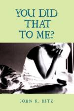 You Did That to Me? af John K Ritz