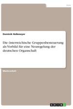 Die oesterreichische Gruppenbesteuerung als Vorbild fur eine Neuregelung der deutschen Organschaft af Dominik Halbmeyer