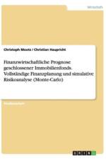 Finanzwirtschaftliche Prognose geschlossener Immobilienfonds. Vollstandige Finanzplanung und simulative Risikoanalyse (Monte-Carlo) af Christian Haupricht