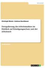 Deregulierung Des Arbeitsmarktes Im Hinblick Auf Kundigungsschutz Und Der Arbeitszeit af Christoph Mootz