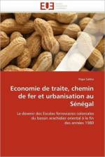 Economie de Traite, Chemin de Fer Et Urbanisation Au S n gal af Sakho-P
