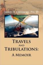 Travels and Tribulations af James A Ph D Chisman