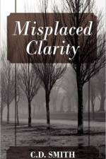 Misplaced Clarity af C D Smith