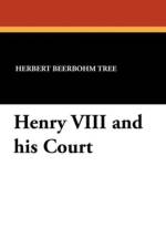 Henry VIII and His Court af Herbert Beerbohm Tree