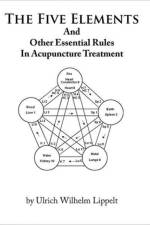 Five Elements And Other Essential Rules In Acupuncture Treatment af Ulrich Wilhelm Lippelt