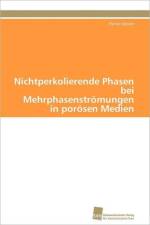 Nichtperkolierende Phasen bei Mehrphasenstroemungen in poroesen Medien af Doster Florian