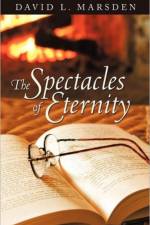 The Spectacles of Eternity af David L Marsden