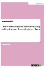 Neuen Leitbilder Der Raumentwicklung an Beispielen Aus Dem Ostdeutschen Raum af Jana Kirchhübel