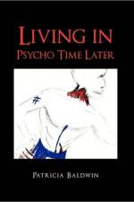Living in Psycho Time Later