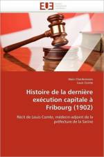 Histoire de la Derni re Ex cution Capitale Fribourg (1902) af Collectif