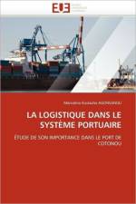 La Logistique Dans Le Syst me Portuaire af Agonsanou-M